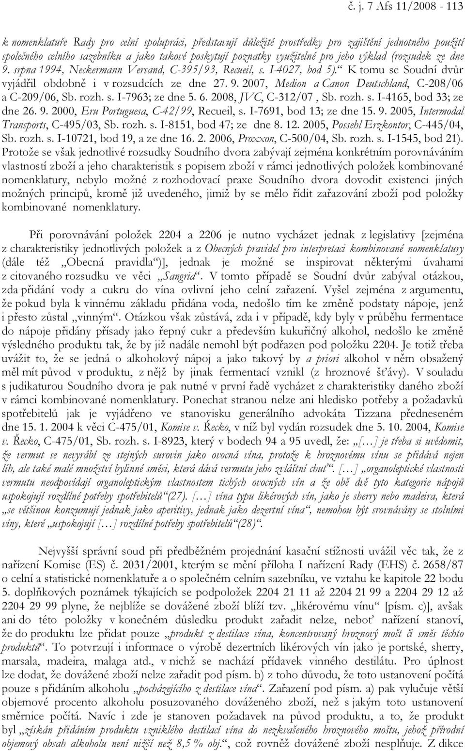 rozh. s. I-7963; ze dne 5. 6. 2008, JVC, C-312/07, Sb. rozh. s. I-4165, bod 33; ze dne 26. 9. 2000, Eru Portuguesa, C-42/99, Recueil, s. I-7691, bod 13; ze dne 15. 9. 2005, Intermodal Transports, C-495/03, Sb.