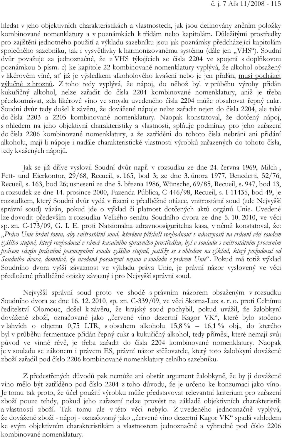 Soudní dvůr považuje za jednoznačné, že z VHS týkajících se čísla 2204 ve spojení s doplňkovou poznámkou 5 písm.