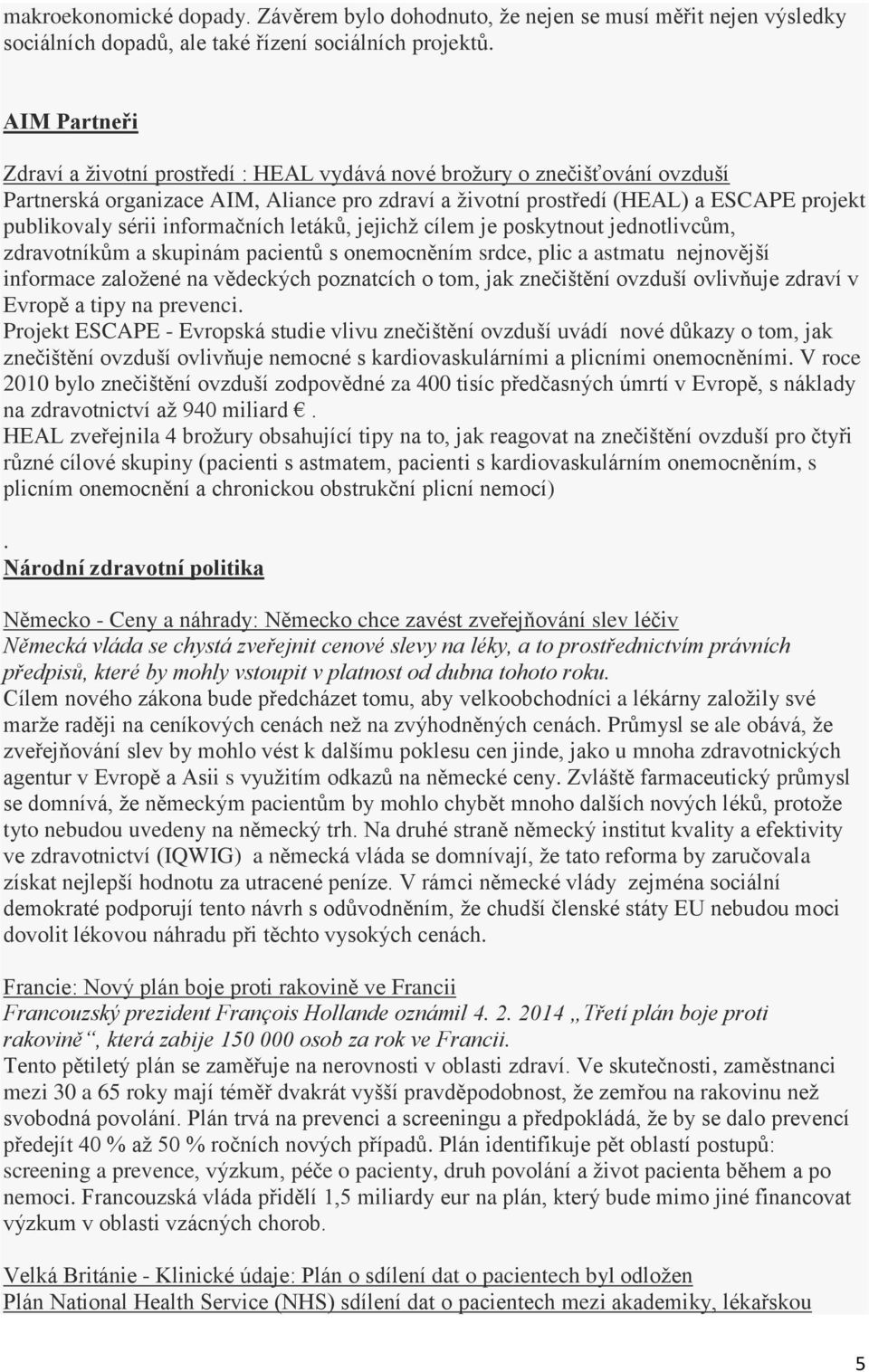 informačních letáků, jejichž cílem je poskytnout jednotlivcům, zdravotníkům a skupinám pacientů s onemocněním srdce, plic a astmatu nejnovější informace založené na vědeckých poznatcích o tom, jak