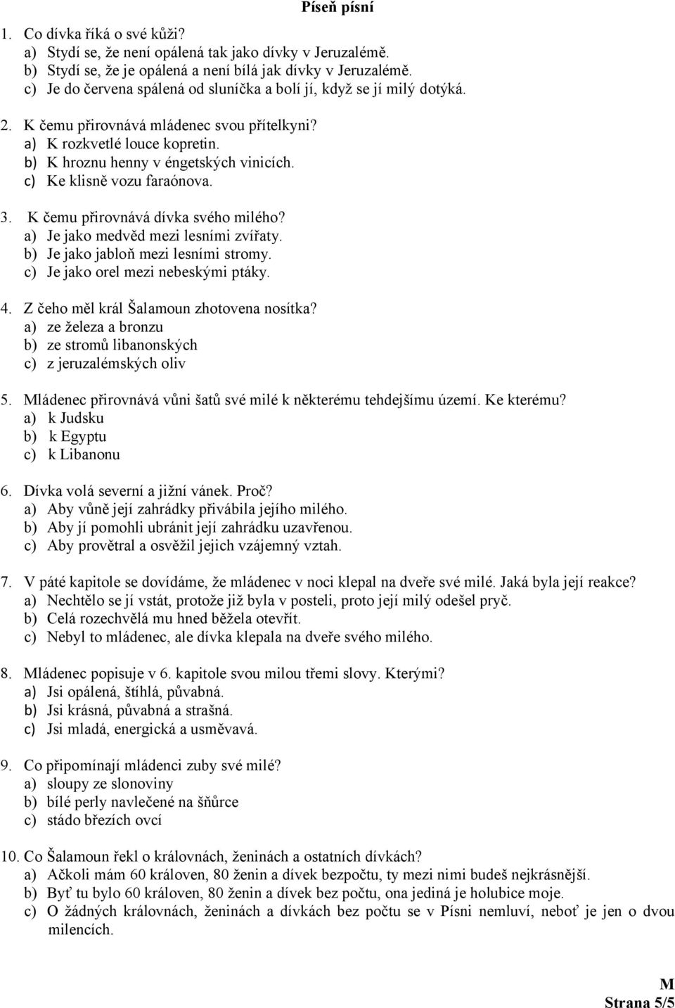 c) Ke klisně vozu faraónova. 3. K čemu přirovnává dívka svého milého? a) Je jako medvěd mezi lesními zvířaty. b) Je jako jabloň mezi lesními stromy. c) Je jako orel mezi nebeskými ptáky. 4.