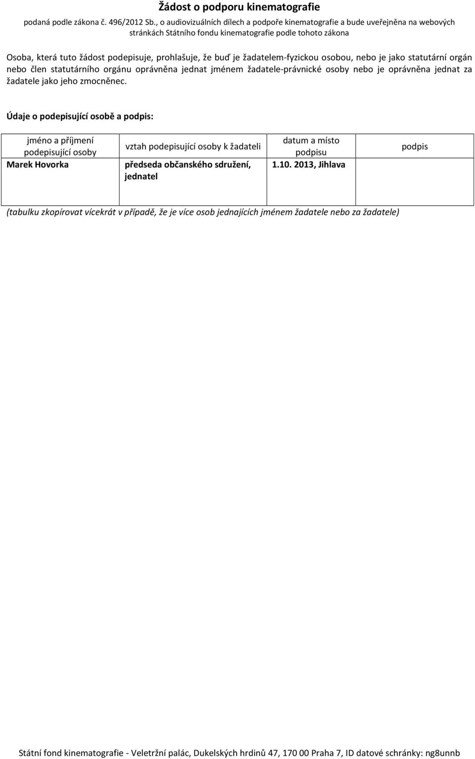 Údaje o podepisující osobě a podpis: jméno a příjmení podepisující osoby Marek Hovorka vztah podepisující osoby k žadateli předseda