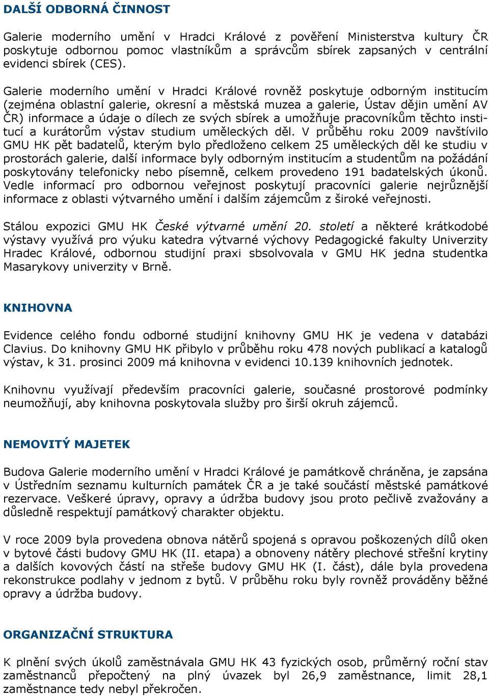 svých sbírek a umoţňuje pracovníkům těchto institucí a kurátorům výstav studium uměleckých děl.