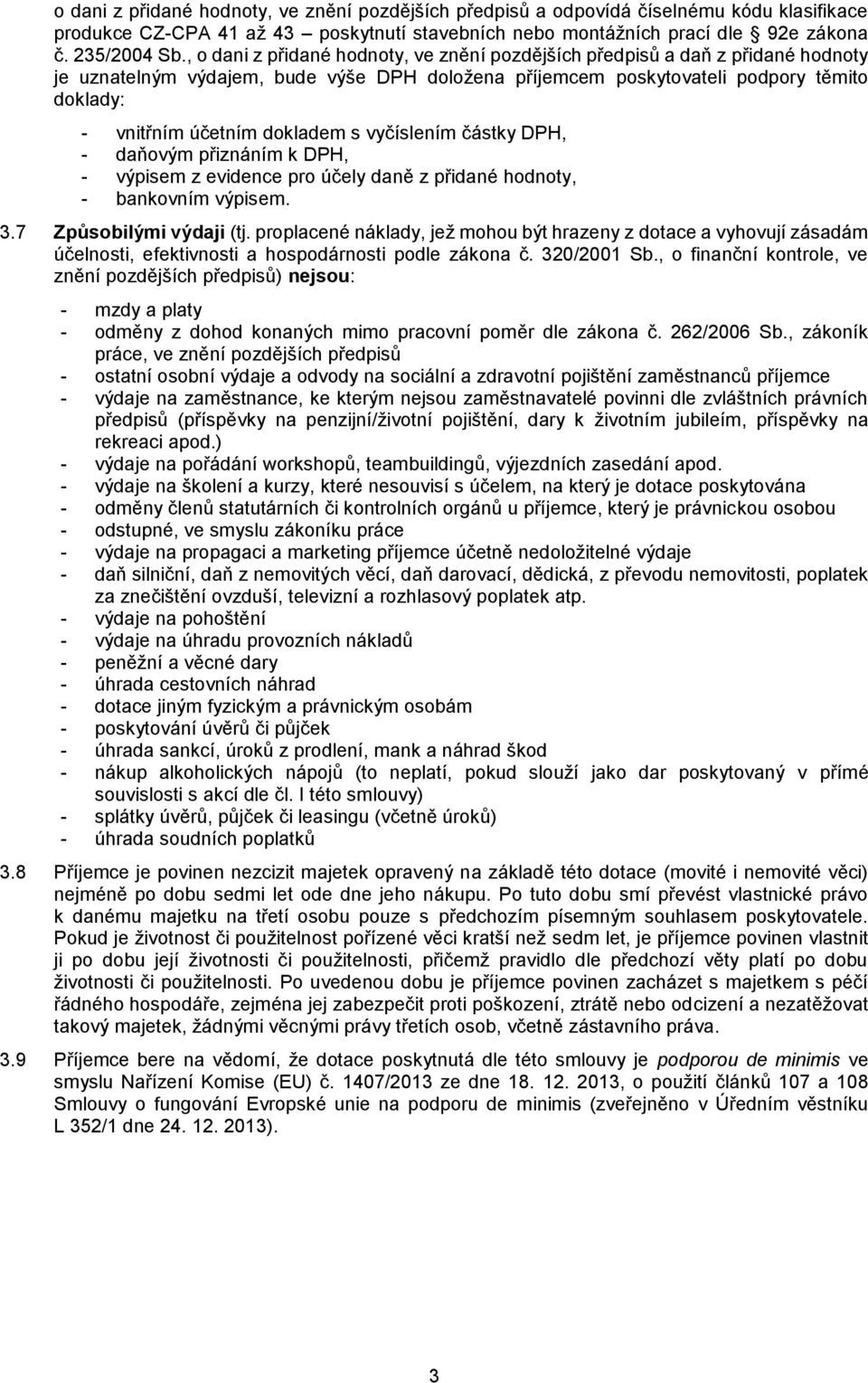 dokladem s vyčíslením částky DPH, - daňovým přiznáním k DPH, - výpisem z evidence pro účely daně z přidané hodnoty, - bankovním výpisem. 3.7 Způsobilými výdaji (tj.