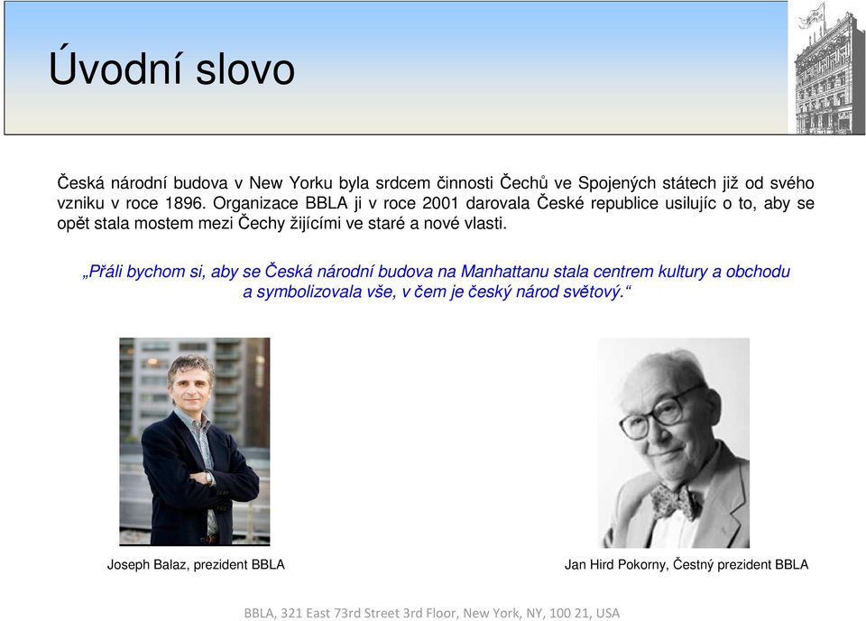 Organizace BBLA ji v roce 2001 darovala České republice usilujíc o to, aby se opět stala mostem mezi Čechy žijícími ve