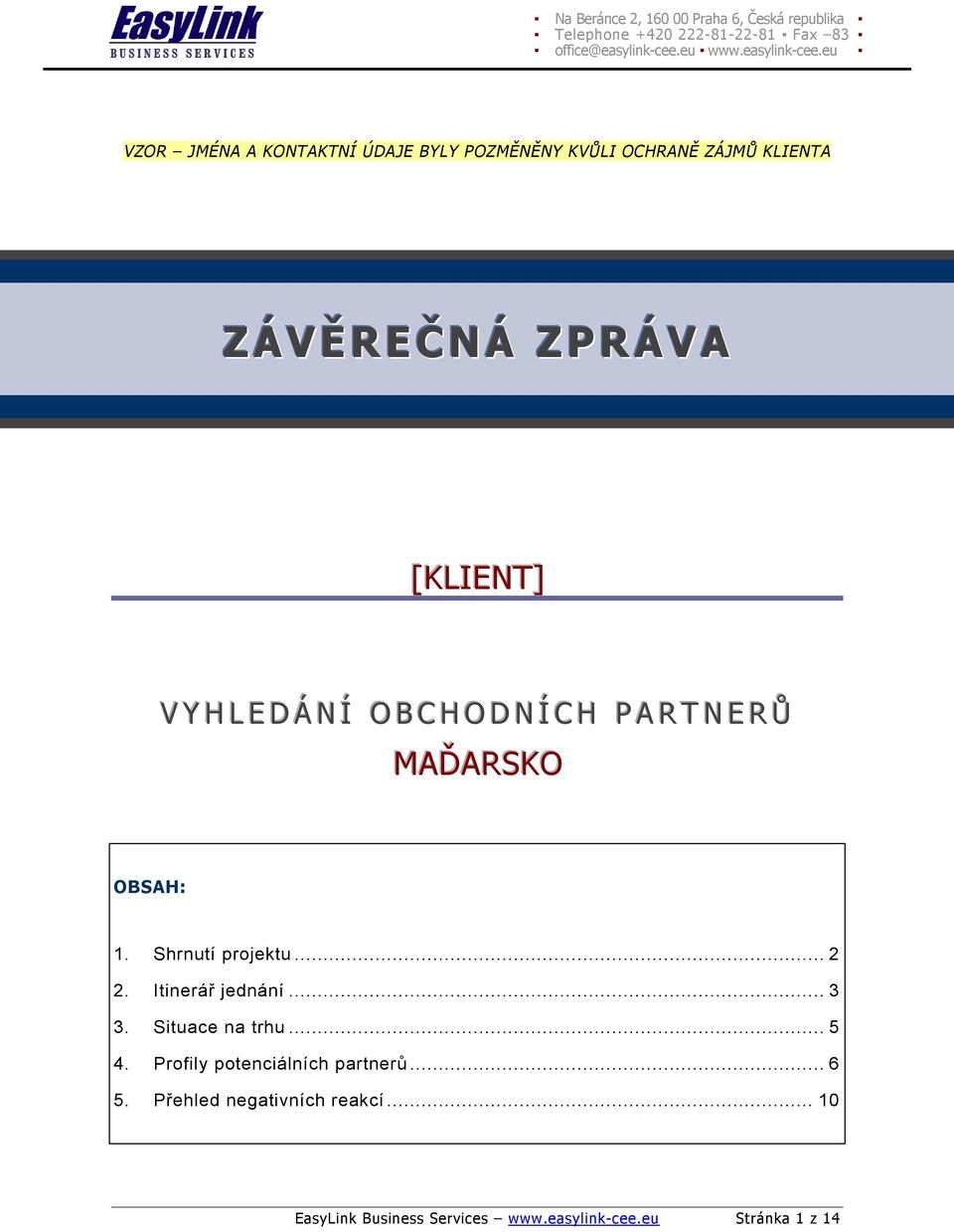 Shrnutí projektu... 2 2. Itinerář jednání... 3 3. Situace na trhu... 5 4.