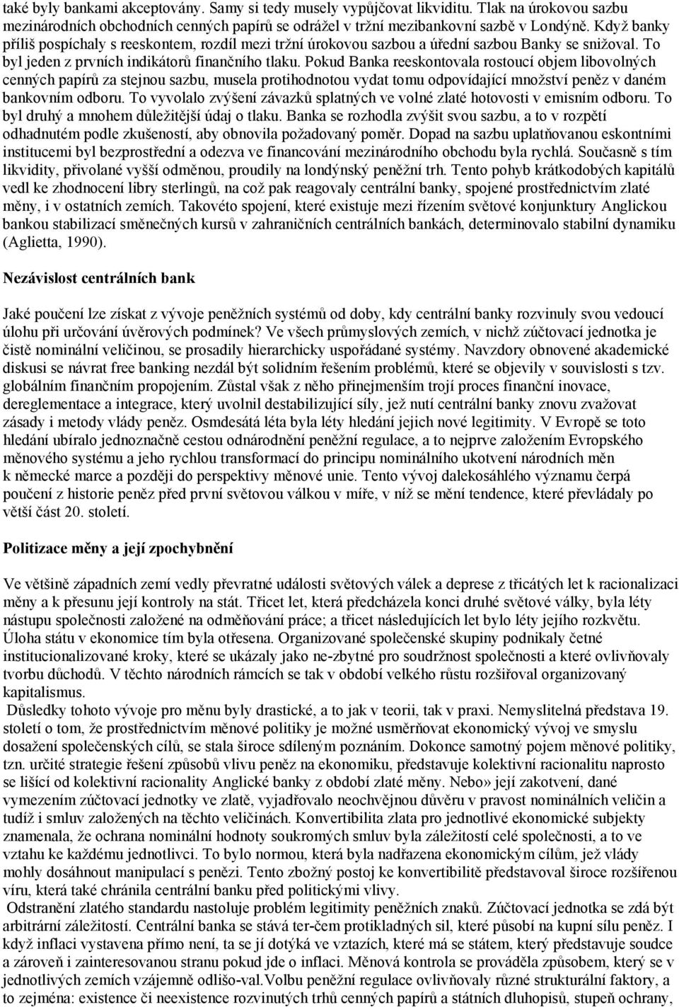 Pokud Banka reeskontovala rostoucí objem libovolných cenných papírů za stejnou sazbu, musela protihodnotou vydat tomu odpovídající množství peněz v daném bankovním odboru.