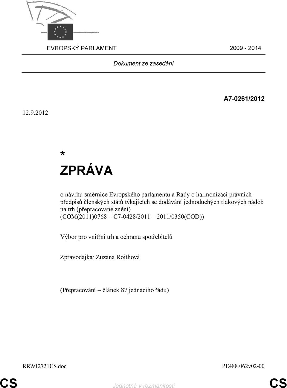 2012 A7-0261/2012 * ZPRÁVA o návrhu směrnice Evropského parlamentu a Rady o harmonizaci právních předpisů členských