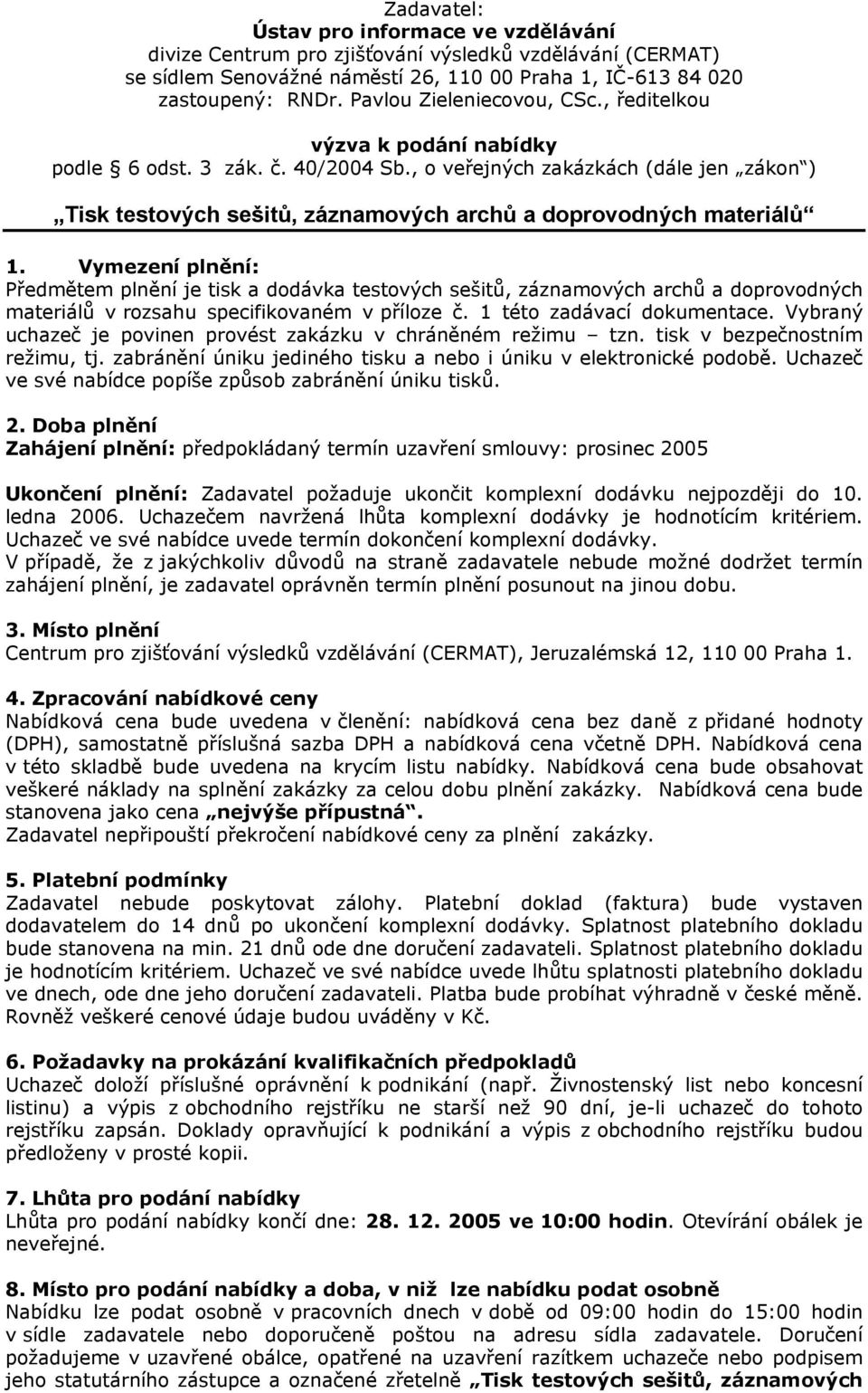 , o veřejných zakázkách (dále jen zákon ) Tisk testových sešitů, záznamových archů a doprovodných materiálů 1.