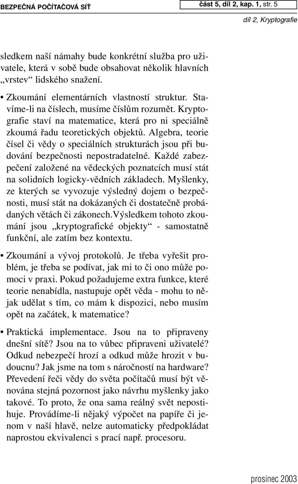 Algebra, teorie čísel či vědy o speciálních strukturách jsou při budování bezpečnosti nepostradatelné.