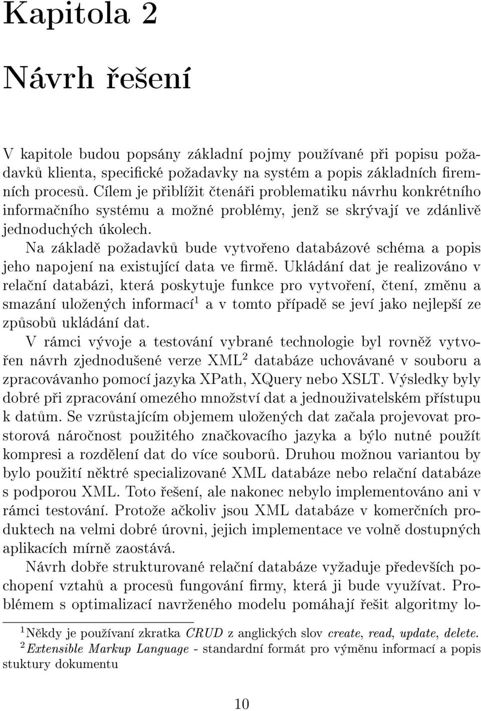 Na základ poºadavk bude vytvo eno databázové schéma a popis jeho napojení na existující data ve rm.