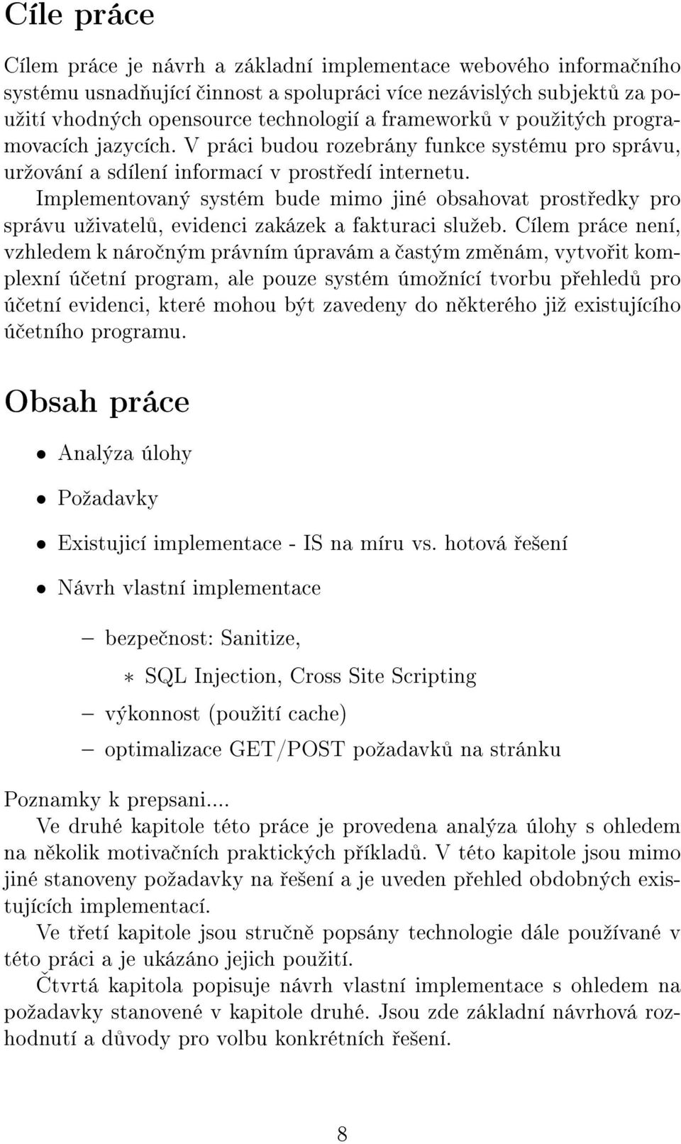 Implementovaný systém bude mimo jiné obsahovat prost edky pro správu uºivatel, evidenci zakázek a fakturaci sluºeb.