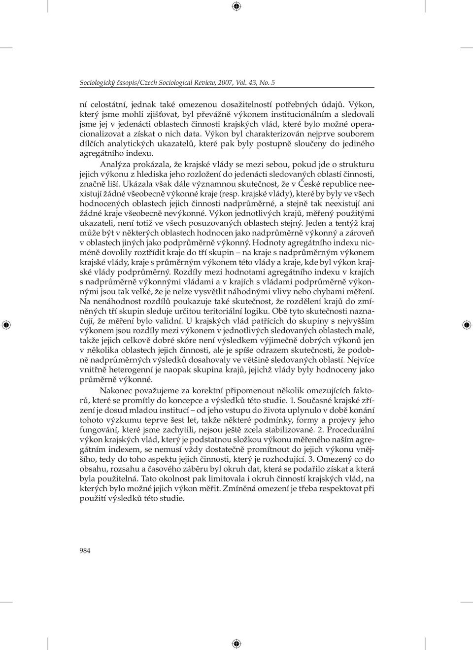 Výkon byl charakterizován nejprve souborem dílčích analytických ukazatelů, které pak byly postupně sloučeny do jediného agregátního indexu.