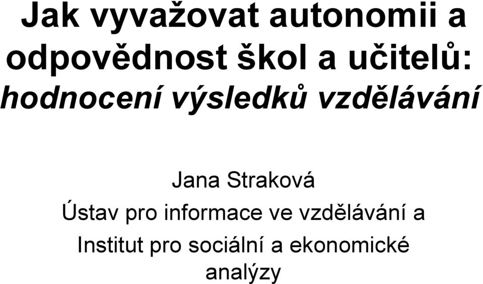 Jana Straková Ústav pro informace ve