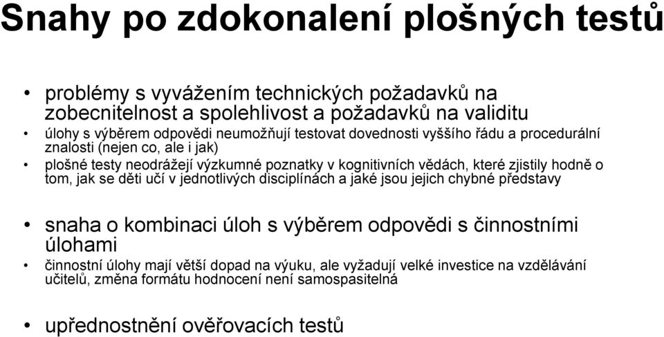 zjistily hodně o tom, jak se děti učí v jednotlivých disciplínách a jaké jsou jejich chybné představy snaha o kombinaci úloh s výběrem odpovědi s činnostními