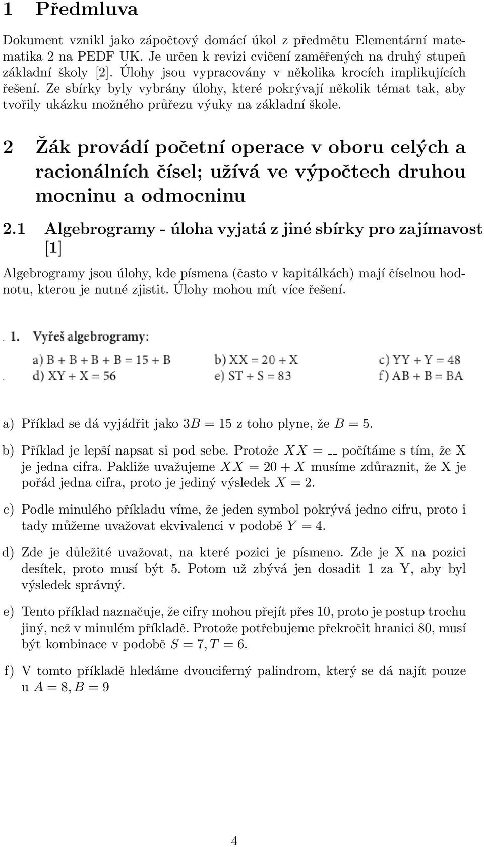 2 Žák provádí početní operace v oboru celých a racionálních čísel; užívá ve výpočtech druhou mocninu a odmocninu 2.