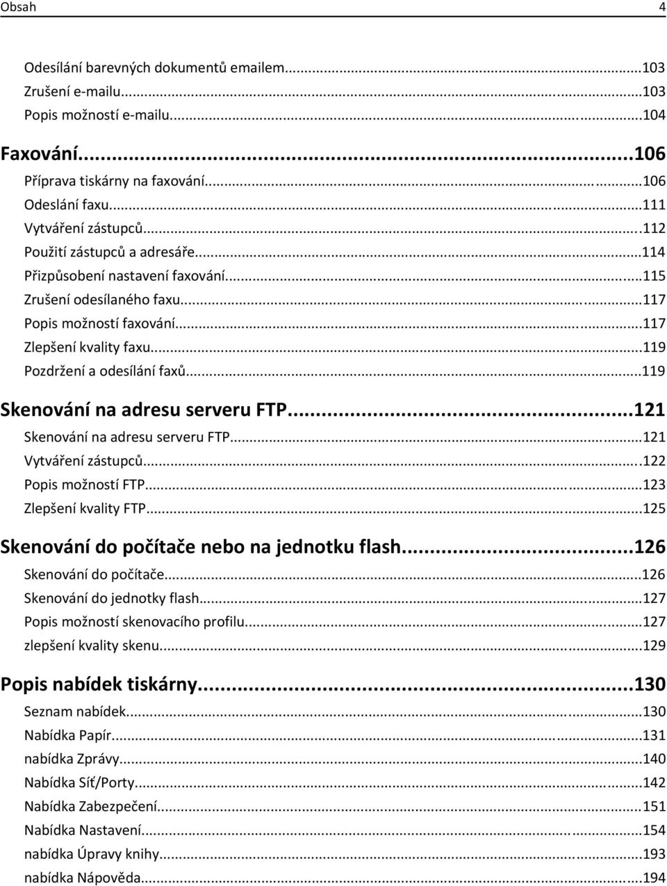 ..119 Skenování na adresu serveru FTP...121 Skenování na adresu serveru FTP...121 Vytváření zástupců...122 Popis možností FTP...123 Zlepšení kvality FTP.