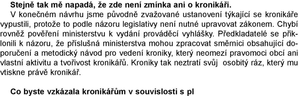 Chybí rovnìž povìøení ministerstvu k vydání provádìcí vyhlášky.