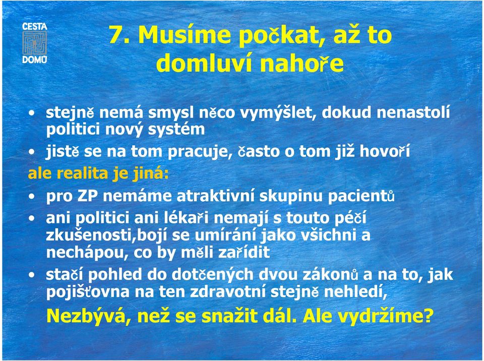 ani lékaři nemají s touto péčí zkušenosti,bojí se umírání jako všichni a nechápou, co by měli zařídit stačí pohled do