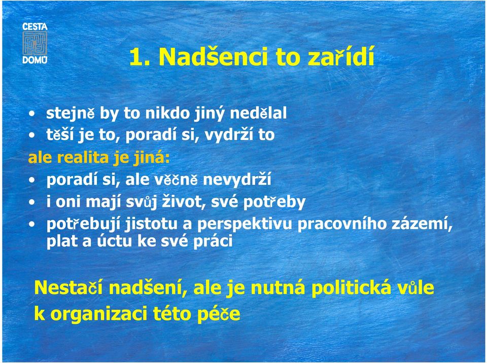 život, své potřeby potřebují jistotu a perspektivu pracovního zázemí, plat a