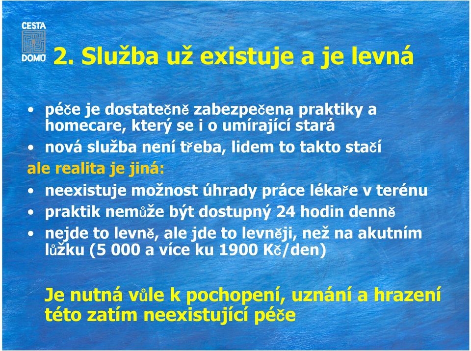 lékaře v terénu praktik nemůže být dostupný 24 hodin denně nejde to levně, ale jde to levněji, než na