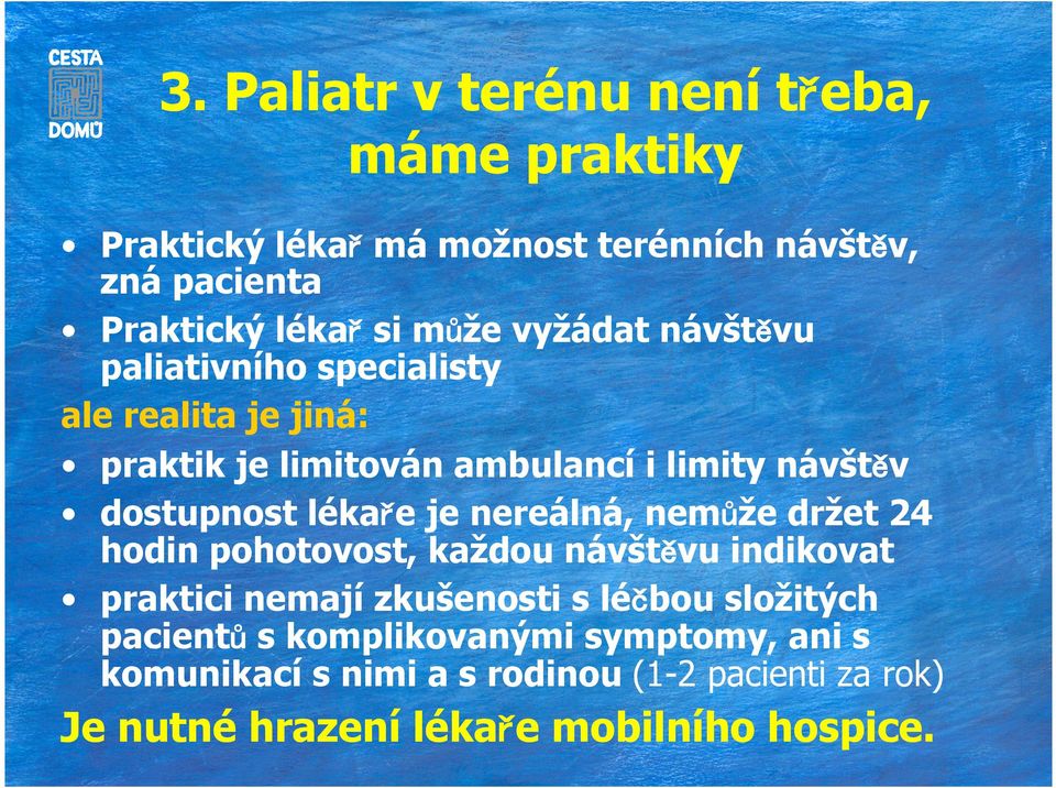 je nereálná, nemůže držet 24 hodin pohotovost, každou návštěvu indikovat praktici nemají zkušenosti s léčbou složitých pacientů