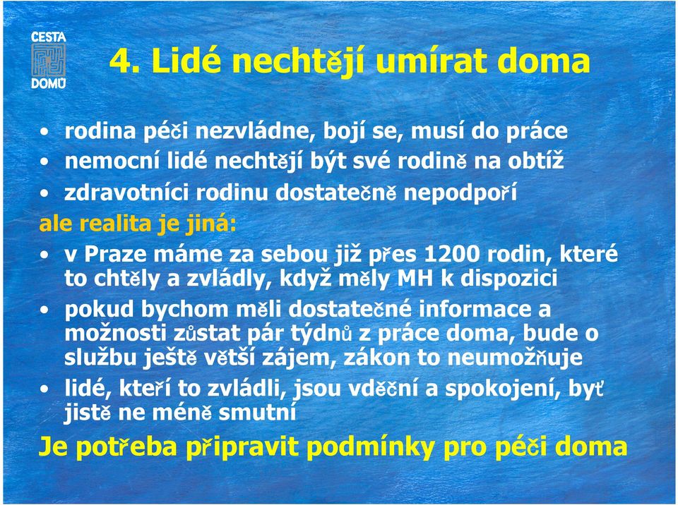 když měly MH k dispozici pokud bychom měli dostatečné informace a možnosti zůstat pár týdnů z práce doma, bude o službu ještě větší