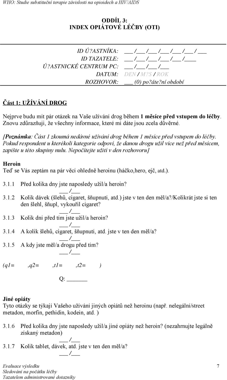 [Poznámka: Část 1 zkoumá nedávné užívání drog během 1 měsíce před vstupem do léčby.