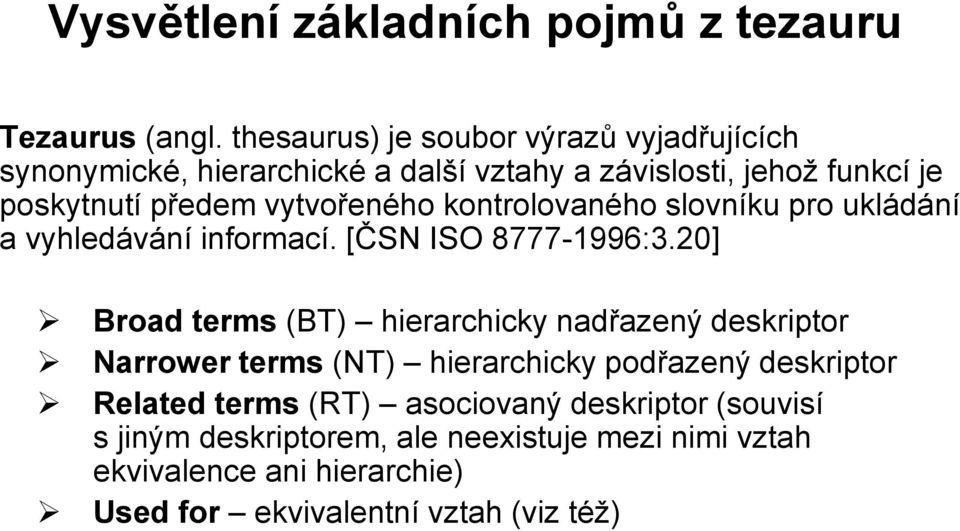 vytvořeného kontrolovaného slovníku pro ukládání a vyhledávání informací. [ČSN ISO 8777-1996:3.