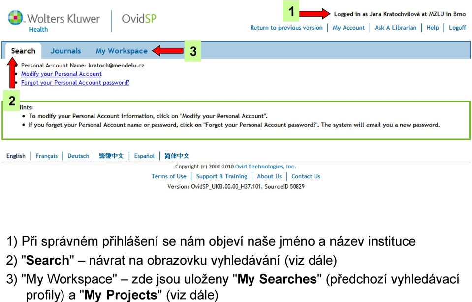 (viz dále) 3) "My Workspace" zde jsou uloženy "My Searches"