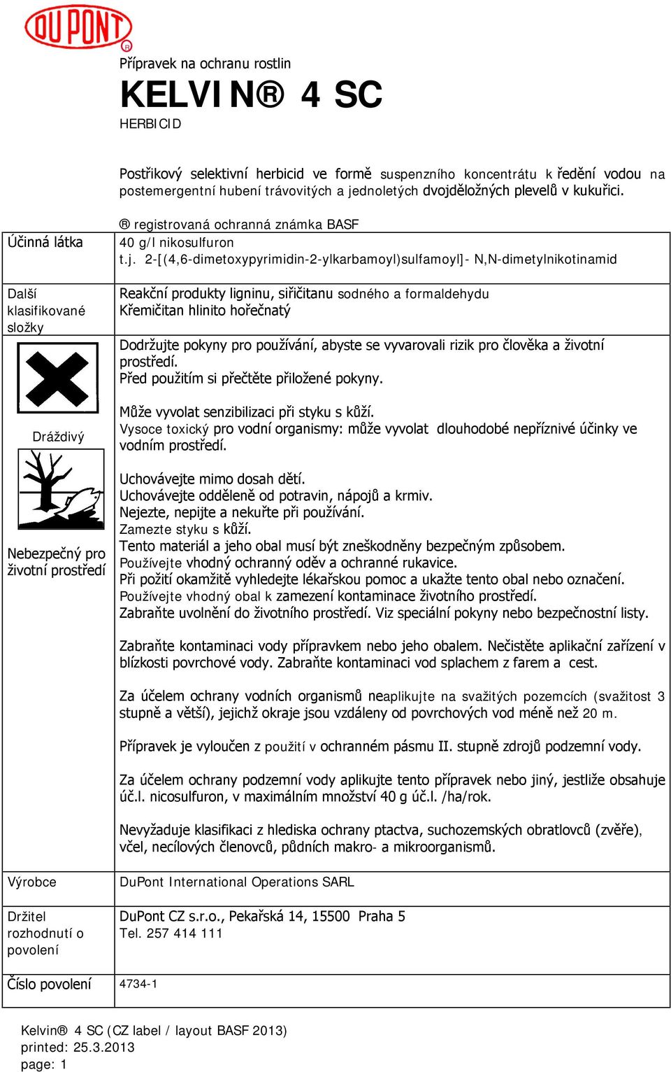 2-[(4,6-dimetoxypyrimidin-2-ylkarbamoyl)sulfamoyl]- N,N-dimetylnikotinamid Reakční produkty ligninu, siřičitanu sodného a formaldehydu Křemičitan hlinito hořečnatý Dodržujte pokyny pro používání,