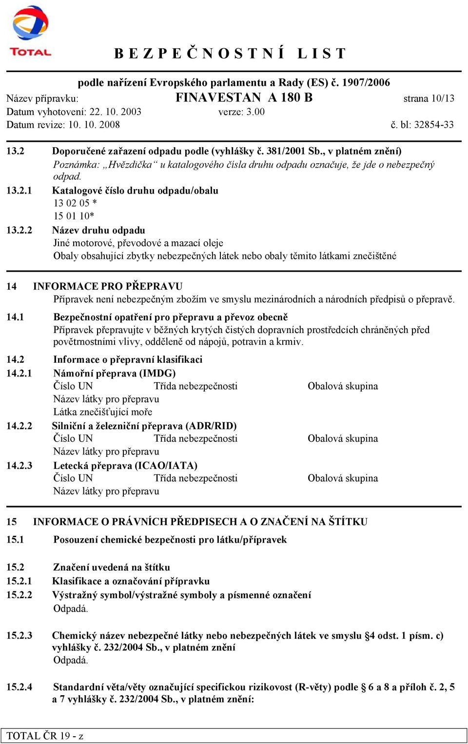 1 Katalogové číslo druhu odpadu/obalu 13 02 