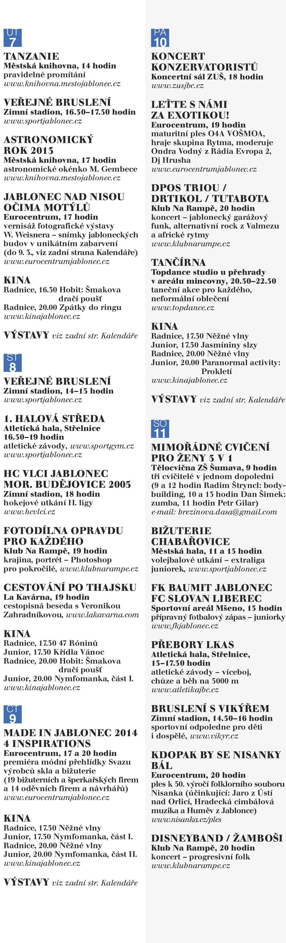 , viz zadní strana Kalendáře) Radnice, 20.00 Zpátky do ringu ST 8 Zimní stadion, 14 15 hodin 1. HALOVÁ STŘEDA Atletická hala, Střelnice 16.30 19 hodin atletické závody, www.sportgym.