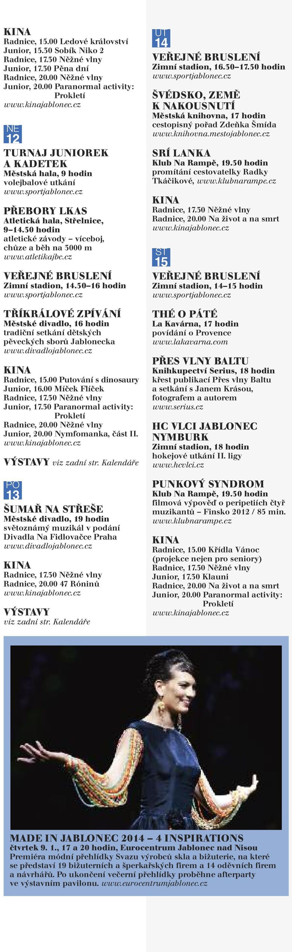 30 hodin atletické závody víceboj, chůze a běh na 3000 m www.atletikajbc.cz TŘÍKRÁLOVÉ ZPÍVÁNÍ Městské divadlo, 16 hodin tradiční setkání dětských pěveckých sborů Jablonecka Radnice, 15.