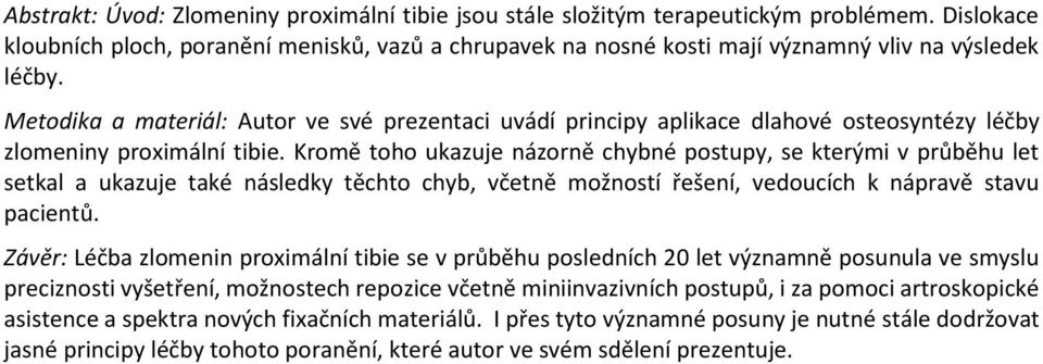 Kromě toho ukazuje názorně chybné postupy, se kterými v průběhu let setkal a ukazuje také následky těchto chyb, včetně možností řešení, vedoucích k nápravě stavu pacientů.