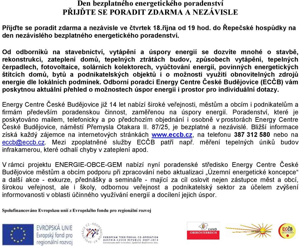 Od odborníků na stavebnictví, vytápění a úspory energií se dozvíte mnohé o stavbě, rekonstrukci, zateplení domů, tepelných ztrátách budov, způsobech vytápění, tepelných čerpadlech, fotovoltaice,