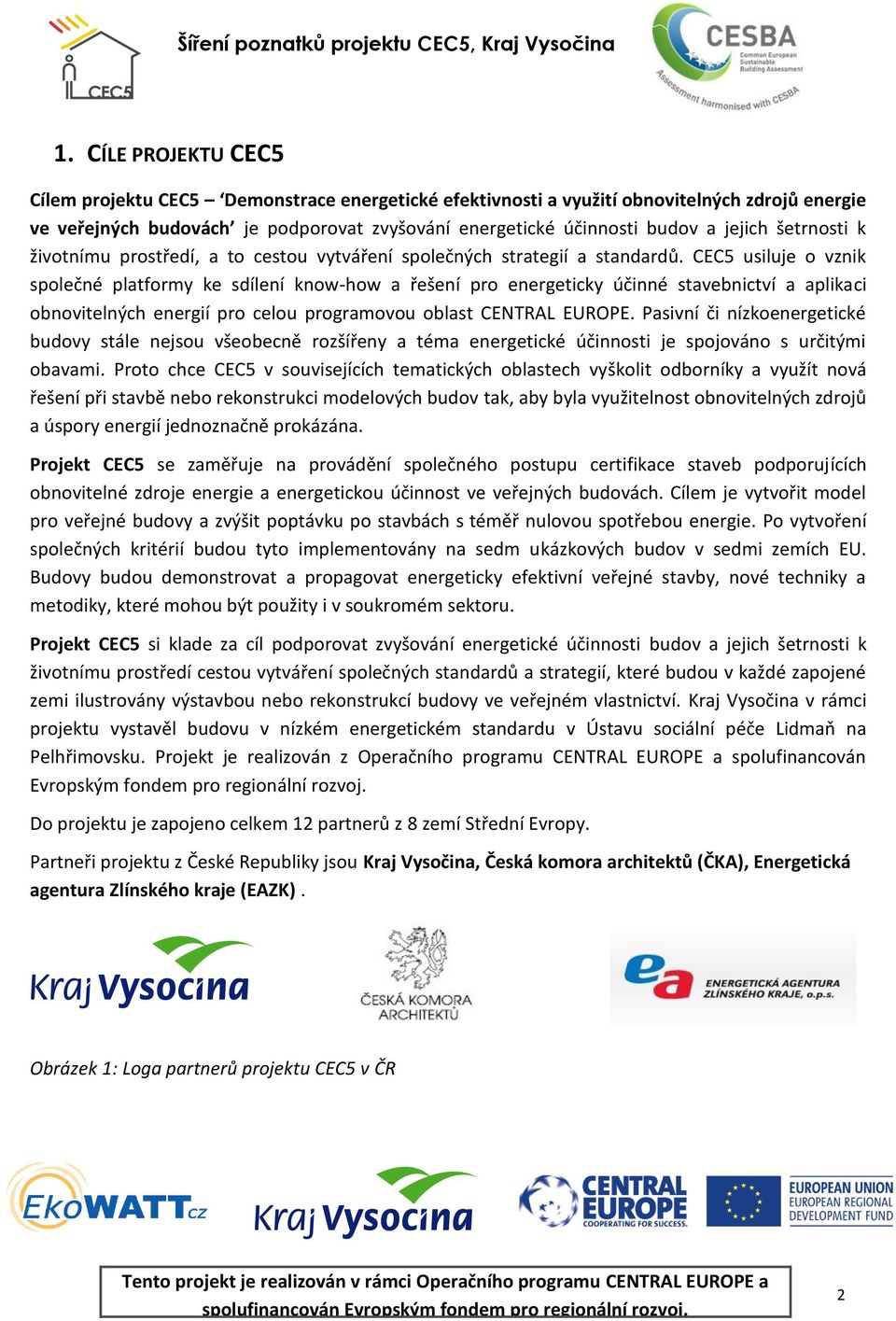 CEC5 usiluje o vznik společné platformy ke sdílení know-how a řešení pro energeticky účinné stavebnictví a aplikaci obnovitelných energií pro celou programovou oblast CENTRAL EUROPE.