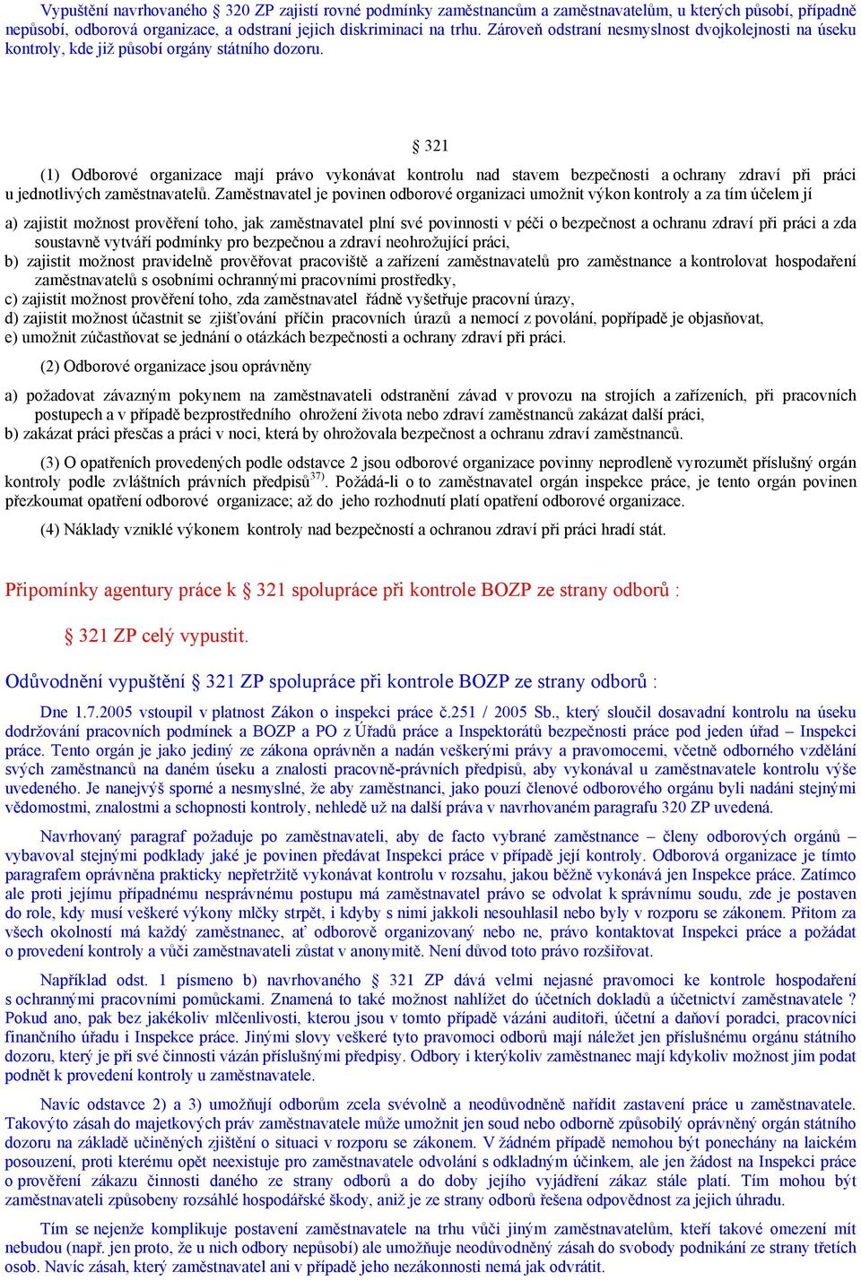 321 (1) Odborové organizace mají právo vykonávat kontrolu nad stavem bezpečnosti a ochrany zdraví při práci u jednotlivých zaměstnavatelů.