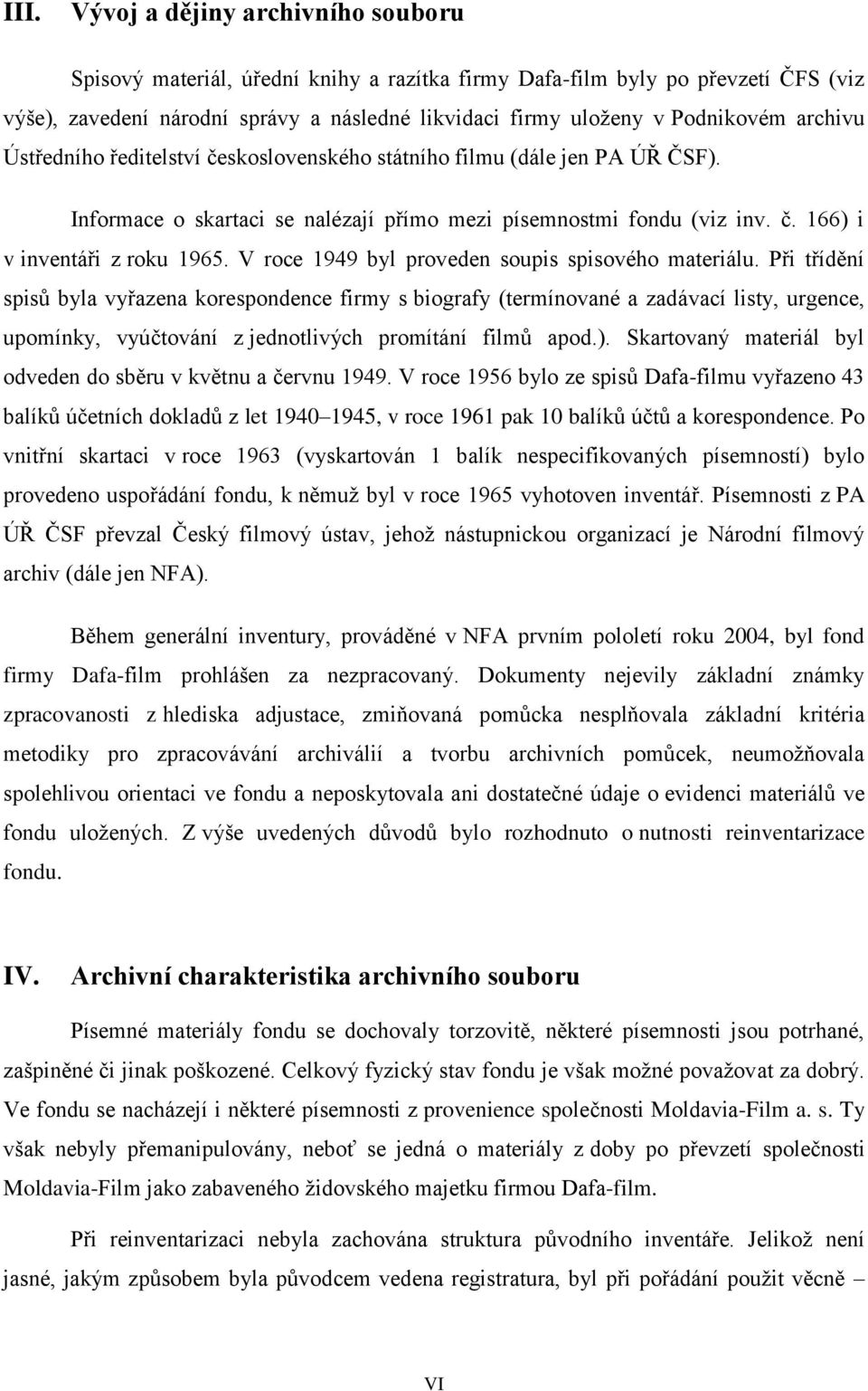 V roce 1949 byl proveden soupis spisového materiálu.