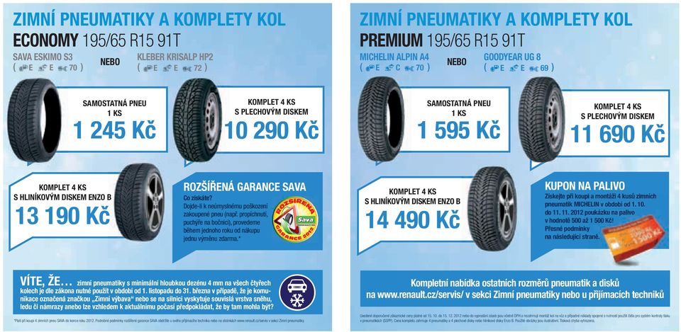 HLINÍKOVÝM DISKEM ENZO B 13 190 Kč ROZŠÍŘENÁ garance SAVA Co získáte? Dojde-li k neúmyslnému poškození zakoupené pneu (např.