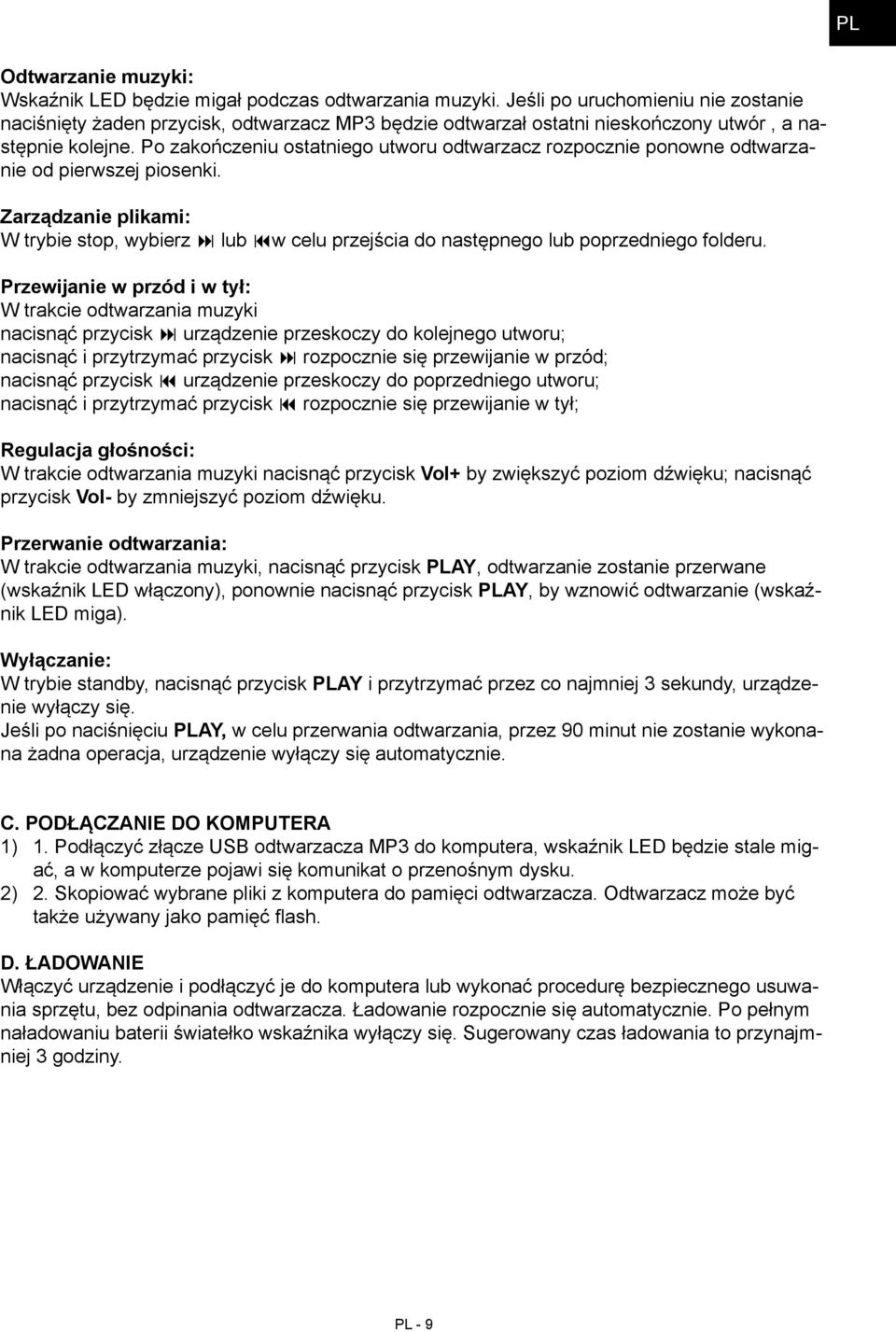 Po zakończeniu ostatniego utworu odtwarzacz rozpocznie ponowne odtwarzanie od pierwszej piosenki.