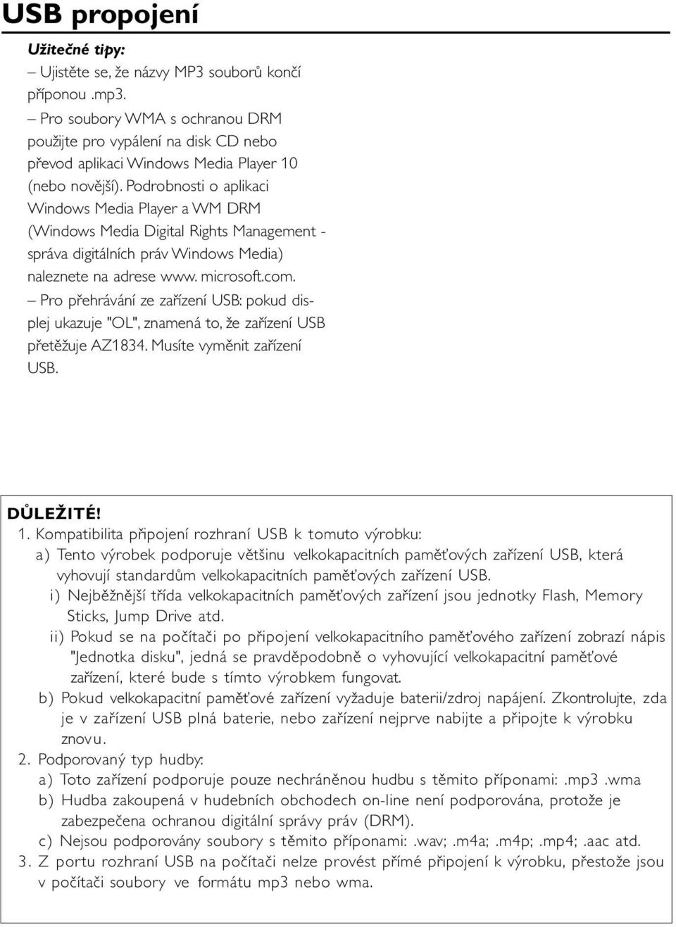 Podrobnosti o aplikaci Windows Media Player a WM DRM (Windows Media Digital Rights Management - správa digitálních práv Windows Media) naleznete na adrese www. microsoft.com.