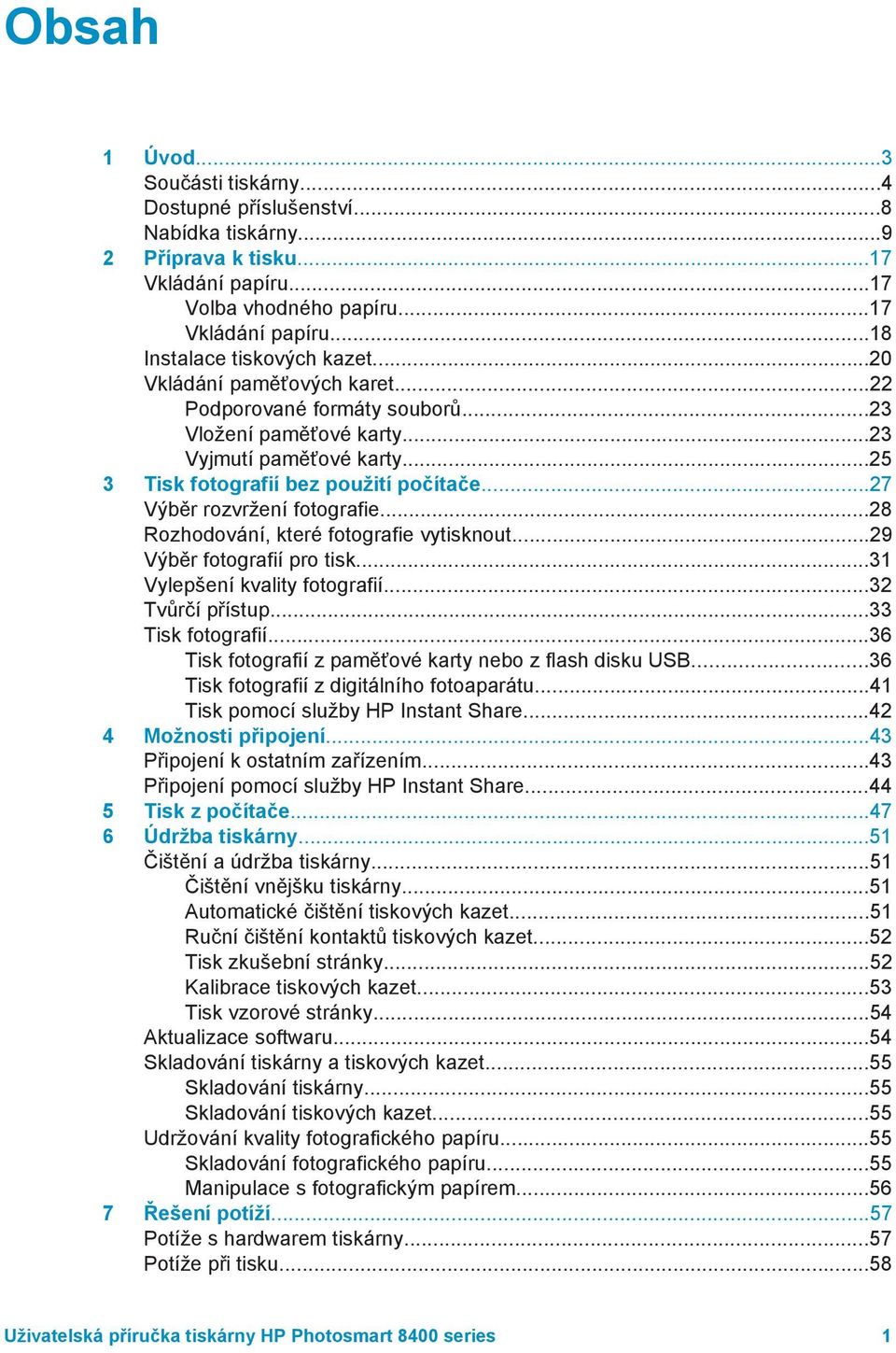 ..28 Rozhodování, které fotografie vytisknout...29 Výběr fotografií pro tisk...31 Vylepšení kvality fotografií...32 Tvůrčí přístup...33 Tisk fotografií.