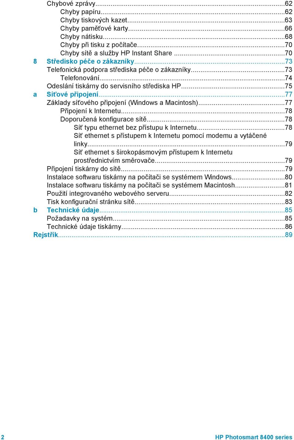 ..77 Základy síťového připojení (Windows a Macintosh)...77 Připojení k Internetu...78 Doporučená konfigurace sítě...78 Síť typu ethernet bez přístupu k Internetu.