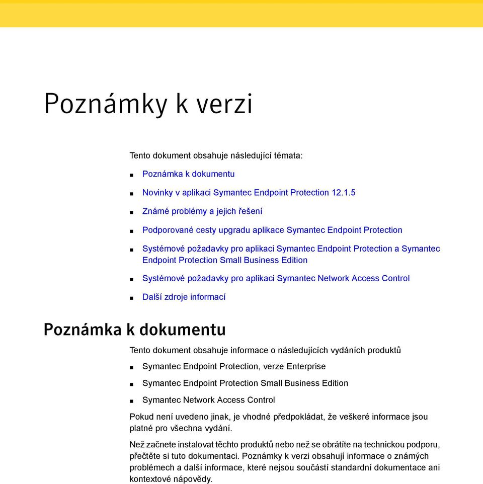 Business Edition Systémové požadavky pro aplikaci Symantec Network Access Control Další zdroje informací Poznámka k dokumentu Tento dokument obsahuje informace o následujících vydáních produktů