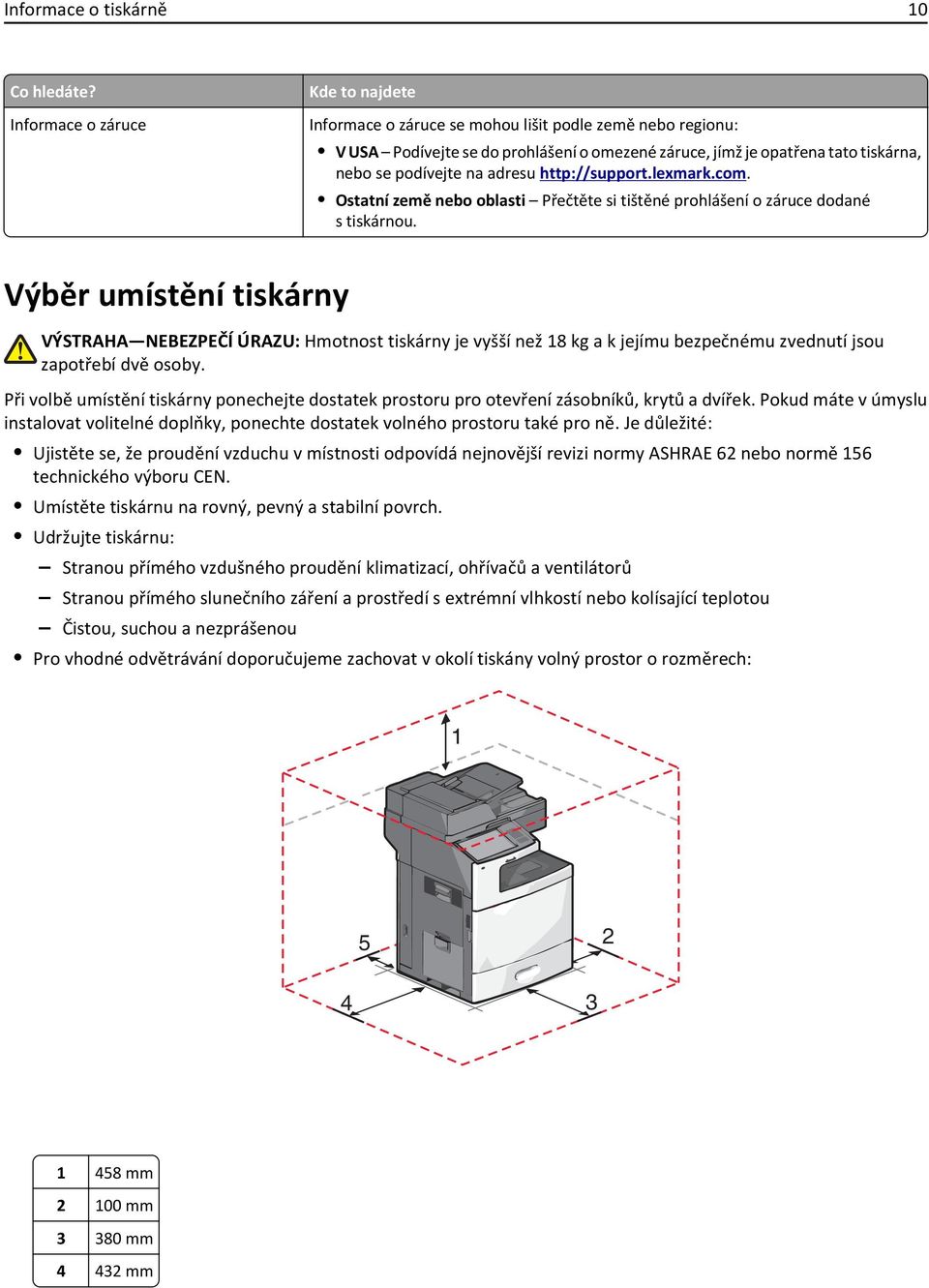 adresu http://support.lexmark.com. Ostatní země nebo oblasti Přečtěte si tištěné prohlášení o záruce dodané s tiskárnou.