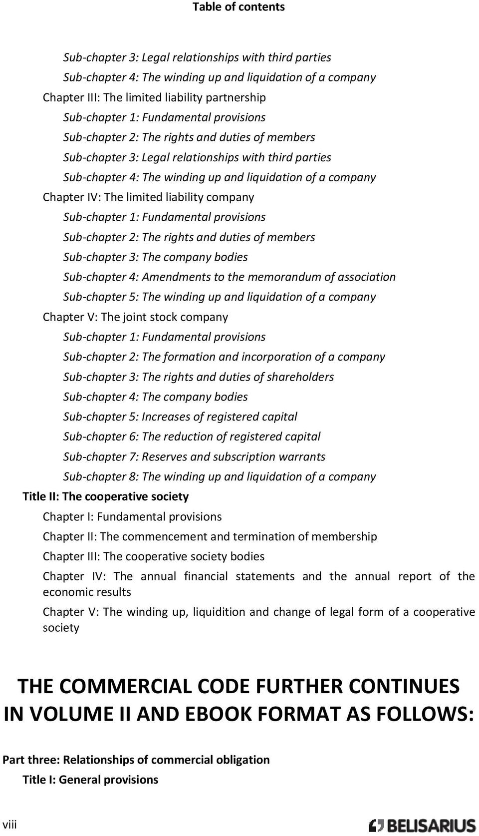 limited liability company Sub-chapter 1: Fundamental provisions Sub-chapter 2: The rights and duties of members Sub-chapter 3: The company bodies Sub-chapter 4: Amendments to the memorandum of