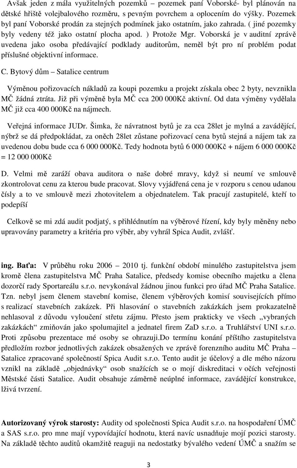 Voborská je v auditní zprávě uvedena jako osoba předávající podklady auditorům, neměl být pro ní problém podat příslušné objektivní informace. C.