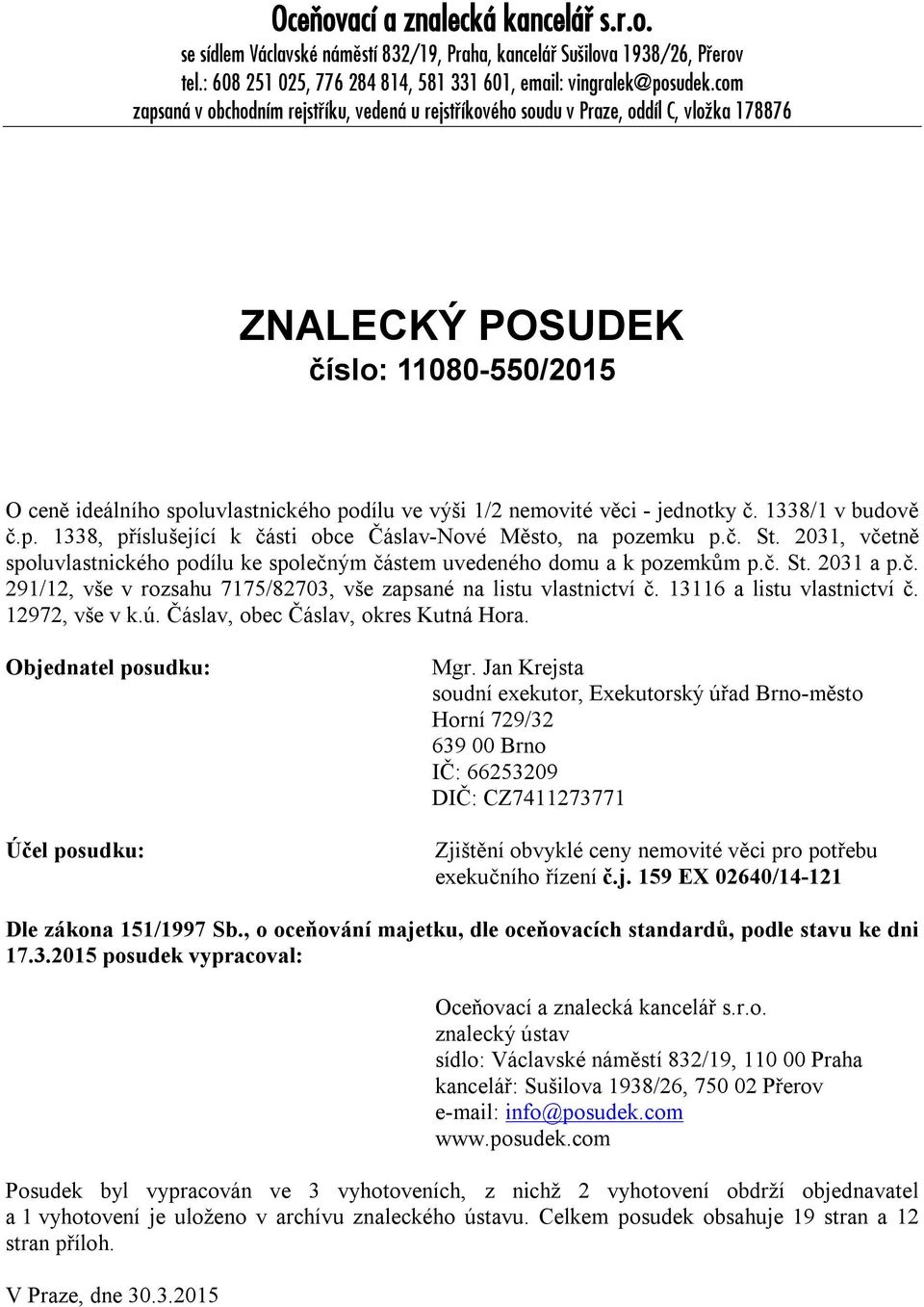 věci - jednotky č. 1338/1 v budově č.p. 1338, příslušející k části obce Čáslav-Nové Město, na pozemku p.č. St. 2031, včetně spoluvlastnického podílu ke společným částem uvedeného domu a k pozemkům p.