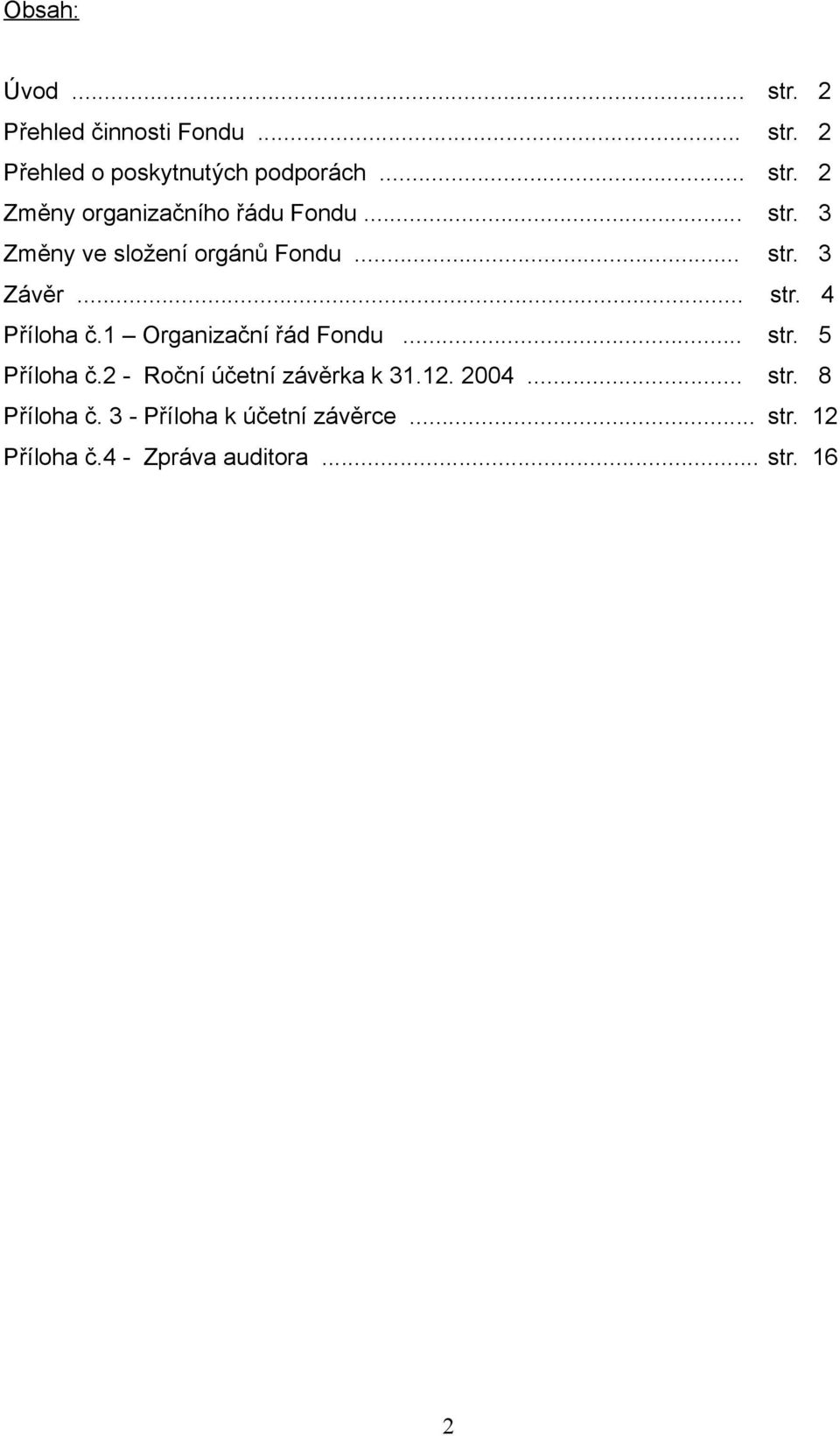 1 Organizační řád Fondu... str. 5 Příloha č.2 - Roční účetní závěrka k 31.12. 2004... str. 8 Příloha č.