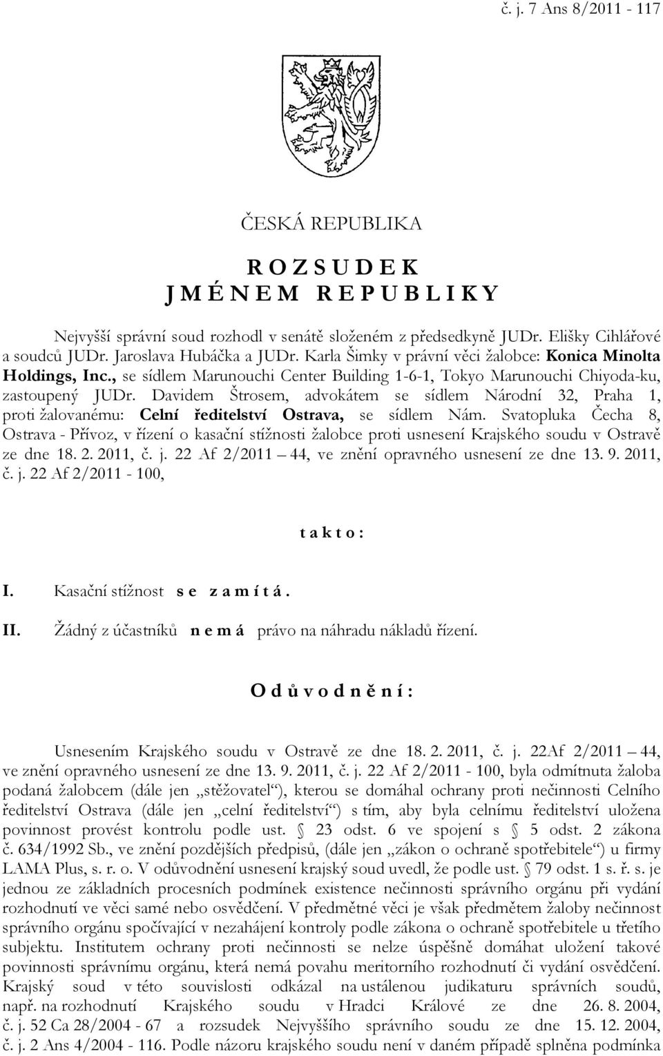 Davidem Štrosem, advokátem se sídlem Národní 32, Praha 1, proti žalovanému: Celní ředitelství Ostrava, se sídlem Nám.